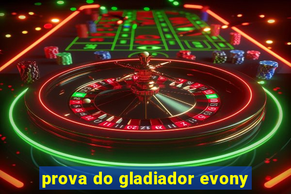 prova do gladiador evony